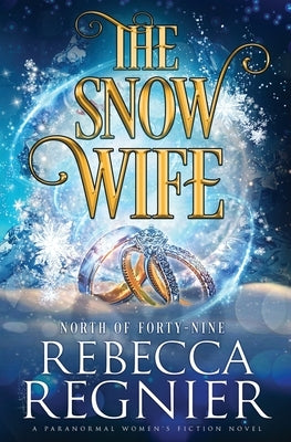 The Snow Wife: A Paranormal Women's Fiction Adventure by Regnier, Rebecca