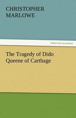The Tragedy of Dido Queene of Carthage by Marlowe, Christopher