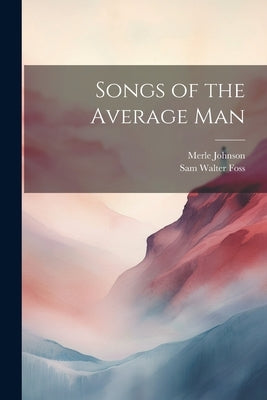 Songs of the Average Man by Foss, Sam Walter