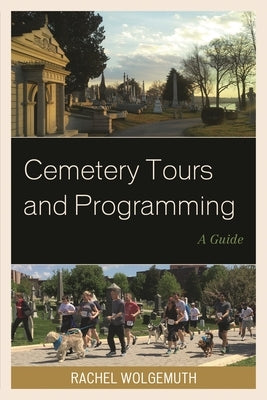 Cemetery Tours and Programming: A Guide by Wolgemuth, Rachel