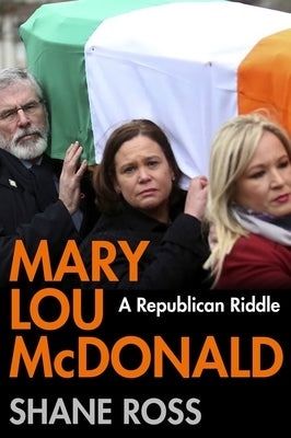 Mary Lou McDonald: A Republican Riddle by Ross, Shane