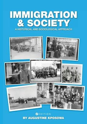 Immigration and Society: A Historical and Sociological Approach by Kposowa, Augustine