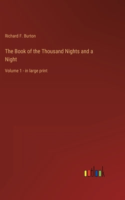 The Book of the Thousand Nights and a Night: Volume 1 - in large print by Burton, Richard F.