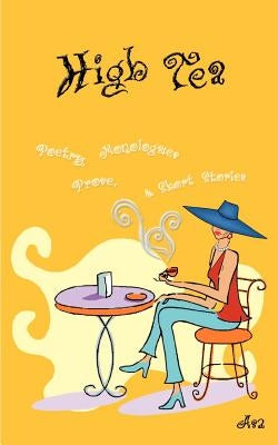 High Tea: Poetry, Prose, Monologue & Short Stories by Asa