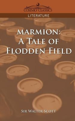 Marmion: A Tale of Flodden Field by Scott, Walter