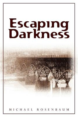 Escaping Darkness by Rosenbaum, Michael