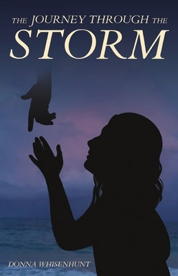 The Journey Through the Storm by Whisenhunt, Donna