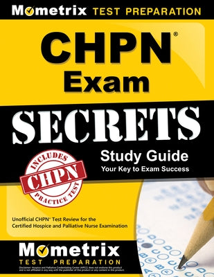 Chpn Exam Secrets Study Guide: Unofficial Chpn Test Review for the Certified Hospice and Palliative Nurse Examination by Mometrix Unofficial Test Prep Staff for