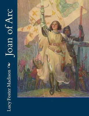 Joan of Arc by Madison, Lucy Foster