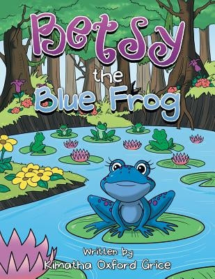 Betsy the Blue Frog by Grice, Kimatha Oxford