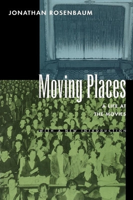 Moving Places: A Life at the Movies by Rosenbaum, Jonathan