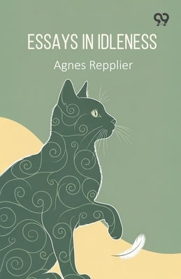 Essays In Idleness by Repplier, Agnes