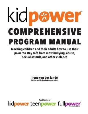 Kidpower Comprehensive Program Manual by Golert, Amanda