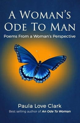 A Woman's Ode To Man: Poems from A Woman's Perspective by Clark, Paula Love