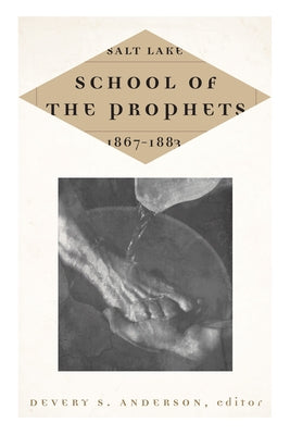 Salt Lake School of the Prophets, 1867-1883 by Anderson, Devery S.