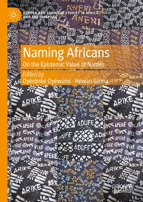 Naming Africans: On the Epistemic Value of Names by Oyěwùmí, Oyèrónkẹ́