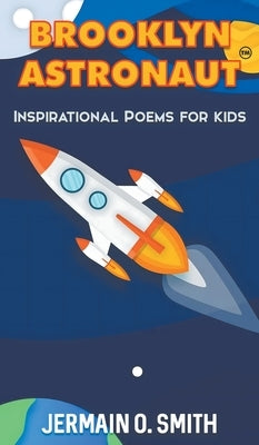 Brooklyn Astronaut Inspirational Poems For Kids: Inspirational Poems For Kids by Smith, Jermain O.