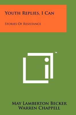 Youth Replies, I Can: Stories Of Resistance by Becker, May Lamberton