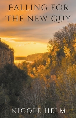 Falling for the New Guy by Helm, Nicole