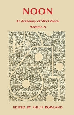 Noon: An Anthology of Short Poems (Volume 2) by Rowland, Philip