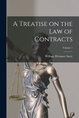 A Treatise on the law of Contracts; Volume 1 by Story, William Wetmore