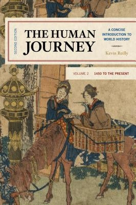 The Human Journey: A Concise Introduction to World History, 1450 to the Present, Volume 2, Second Edition by Reilly, Kevin