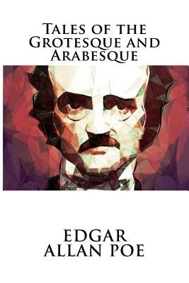 Tales of the Grotesque and Arabesque by Allan Poe, Edgar
