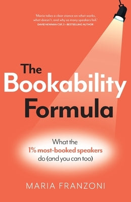 The Bookability Formula: What the 1% most-booked speakers do (and you can too) by Franzoni, Maria