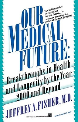 Our Medical Future by Fisher, Jeffrey A.
