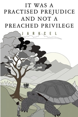 It Was A Practised Prejudice And Not A Preached Privilege by Jarkcel