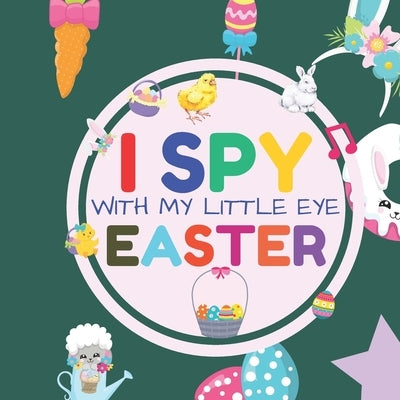 I Spy With My Little Eye Easter: Interactive Guessing Game Picture Book for 2-5 Year Old - Fun Activity Picture Book For Kids - Easter Gifts For Boys by Dezigns, Playmate