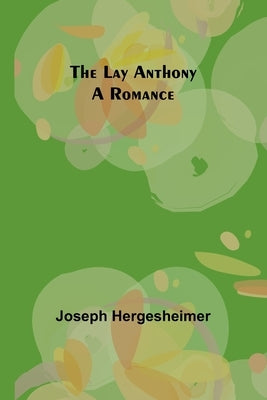 The Lay Anthony: A Romance by Hergesheimer, Joseph