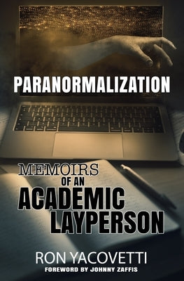 Paranormalization: Memoirs of an Academic Layperson by Zaffis, Johnny