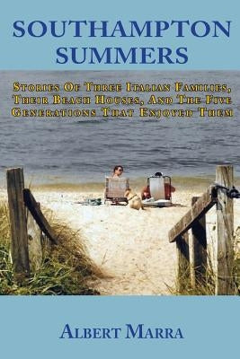 Southampton Summers: Stories of Three Italian Families, Their Beach Houses, and the Five Generations that Enjoyed Them by Nardi, Peter