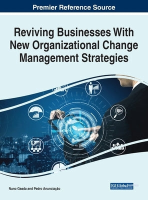 Reviving Businesses With New Organizational Change Management Strategies by Geada, Nuno