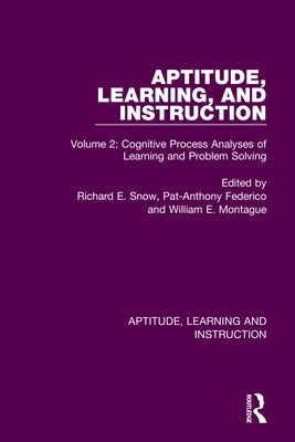 Aptitude, Learning, and Instruction: Volume 2: Cognitive Process Analyses of Learning and Problem Solving by Snow, Richard E.