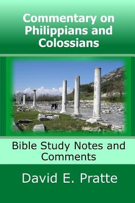 Commentary on Philippians and Colossians: Bible Study Notes and Comments by Pratte, David E.