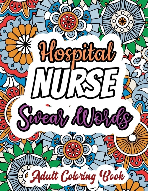 Hospital Nurse Swear Words - Adult Coloring Book: A Swear Words Adult Coloring for Nurse Relaxation and Art Therapy, Antistress Color Therapy, Clean S by Studio, Rns Coloring