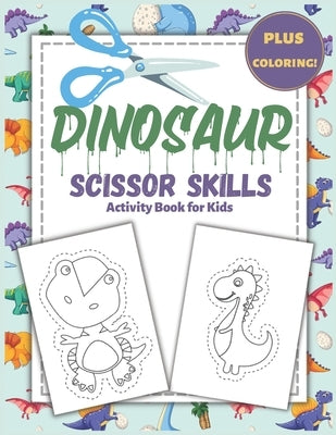 Dinosaur Scissor Skills Activity Book for Kids: : A Preschool Workbook for Kids Ages 3-5, Dinosaur Fun Cutting Practice Activity Book for Toddlers, Ac by Warrior, 7breaths