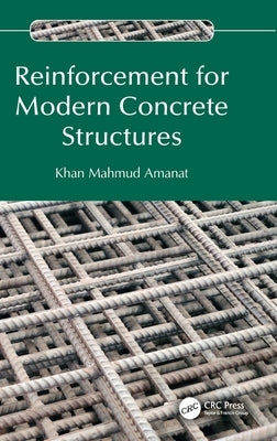 Reinforcement for Modern Concrete Structures by Amanat, Khan Mahmud
