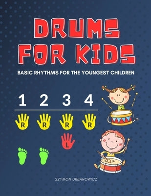 Drums for Kids - Basic Rhythms for the Youngest Children: Learning to Play without Notes! The Easiest Drum Book Ever * A Beginner's Book with Step-by- by Urbanowicz, Alicja
