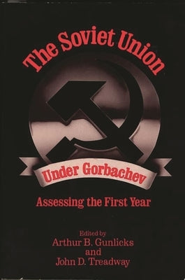 The Soviet Union Under Gorbachev: Assessing the First Year by Treadway, John D.
