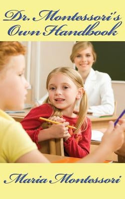 Dr. Montessori's Own Handbook by Montessori, Maria