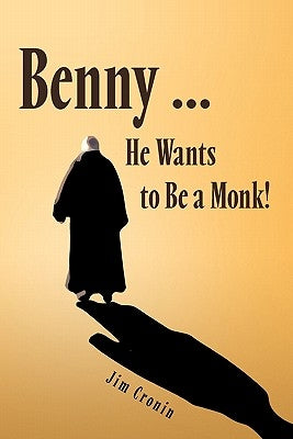 Benny ... He Wants to Be a Monk! by Cronin, Jim