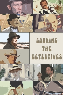 Cooking The Detectives: A bite sized guide to the tastiest TV detective shows by Hammerton, Jenny