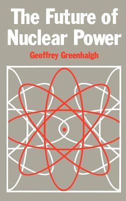 The Future of Nuclear Power by Greenhalgh, G.