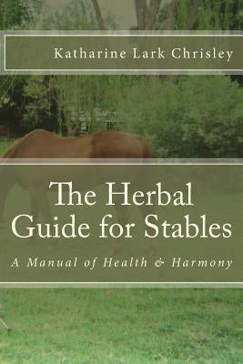 The Herbal Guide for Stables by Chrisley, Katharine Lark