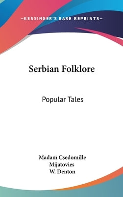 Serbian Folklore: Popular Tales by Mijatovies, Madam Csedomille