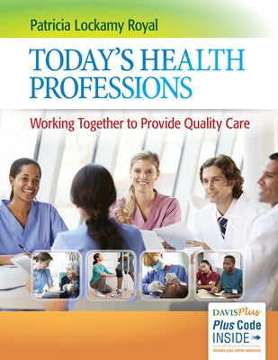 Today's Health Professions: Working Together to Provide Quality Care by Royal, Patricia Lockamy