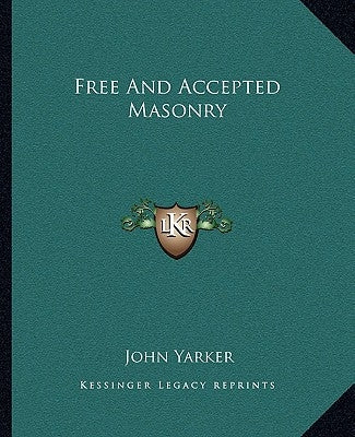 Free And Accepted Masonry by Yarker, John